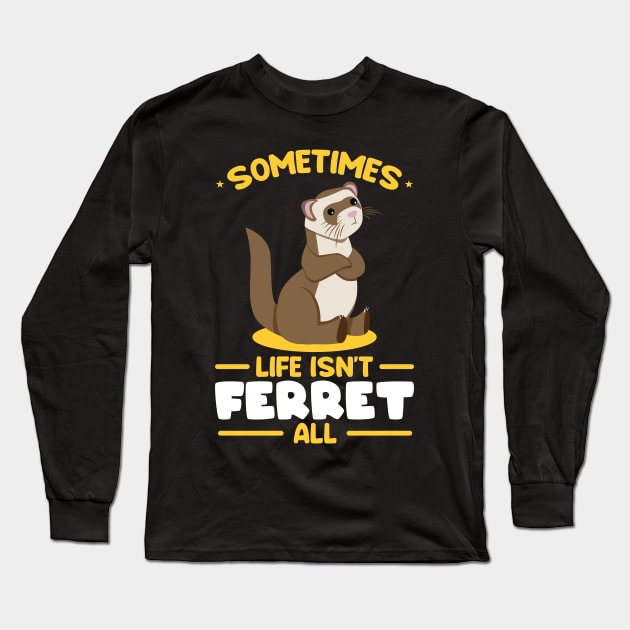 Sometimes life isnt ferret all Long Sleeve T-Shirt by Peco-Designs